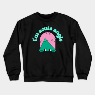 i'm acute angle Crewneck Sweatshirt